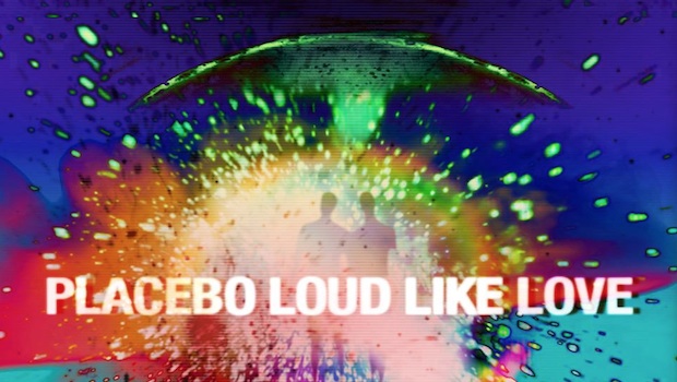 Placebo loud like love.