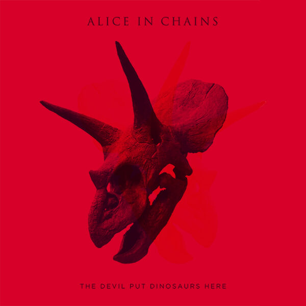 Alice in chains - the devil got dinosaurs here.