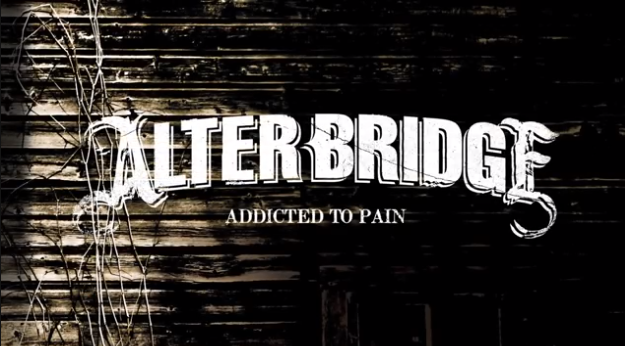 Alter bridge - addicted to pain.