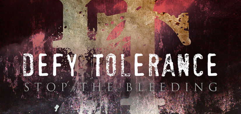 Defy tolerance - stop the bleeding.