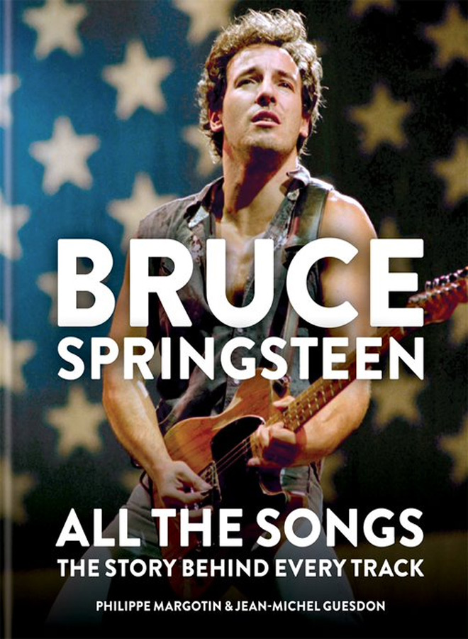 Bruce Springsteen All the Songs The Story Behind Every Track (Book