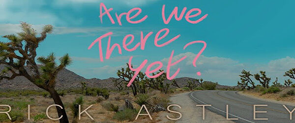 Rick Astley - Are We There Yet? artwork