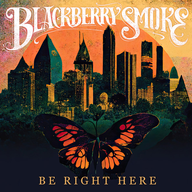 Blackberry smoke - be right here.