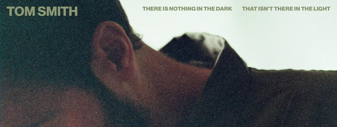 Tom Smith - There Is Nothing In The Dark That Isn't There In The Light